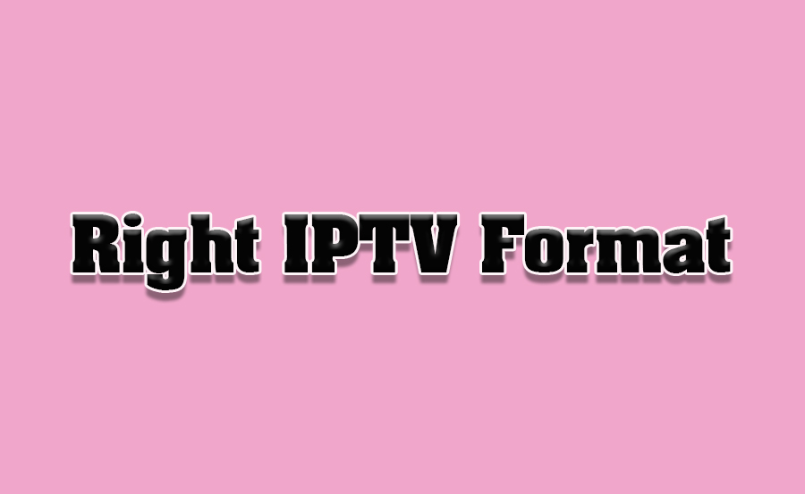 Right IPTV Format for Your Device