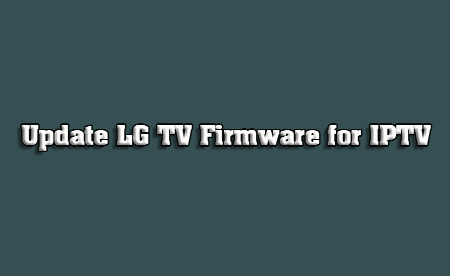 How to Update LG Smart TV Firmware for IPTV